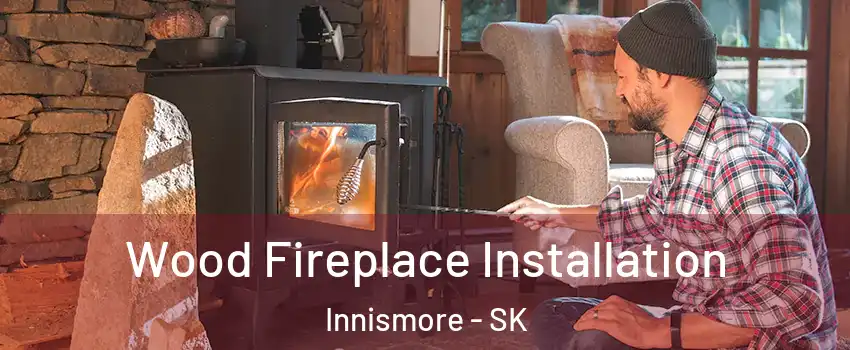  Wood Fireplace Installation Innismore - SK