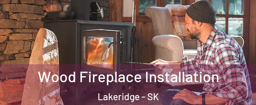  Wood Fireplace Installation Lakeridge - SK