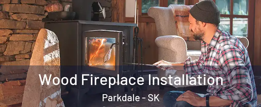  Wood Fireplace Installation Parkdale - SK