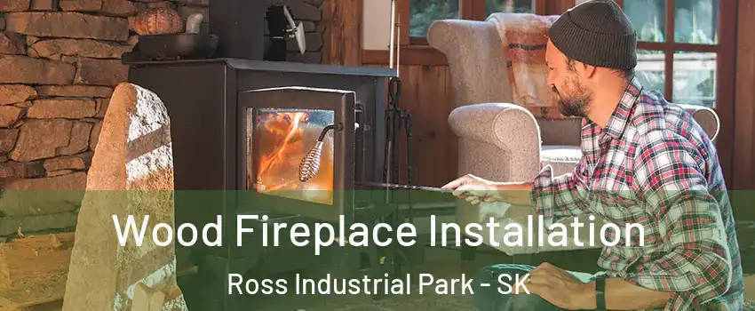  Wood Fireplace Installation Ross Industrial Park - SK