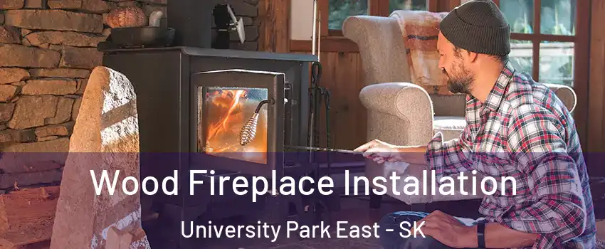  Wood Fireplace Installation University Park East - SK