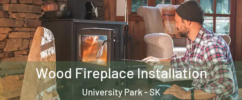  Wood Fireplace Installation University Park - SK