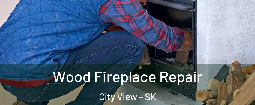  Wood Fireplace Repair City View - SK