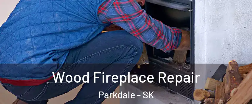  Wood Fireplace Repair Parkdale - SK