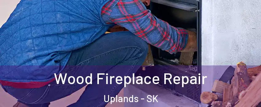  Wood Fireplace Repair Uplands - SK