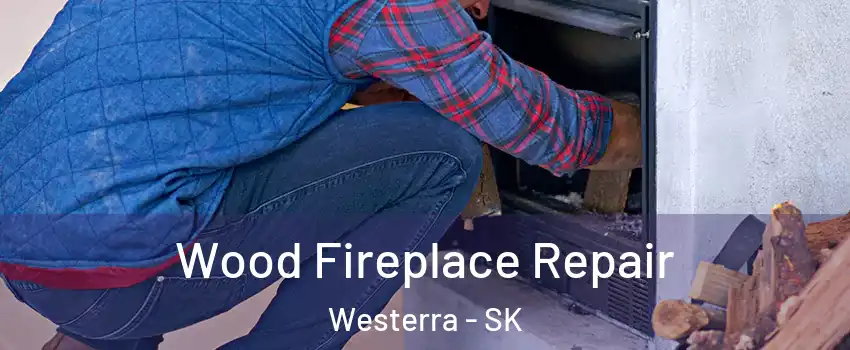  Wood Fireplace Repair Westerra - SK