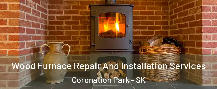  Wood Furnace Repair And Installation Services Coronation Park - SK