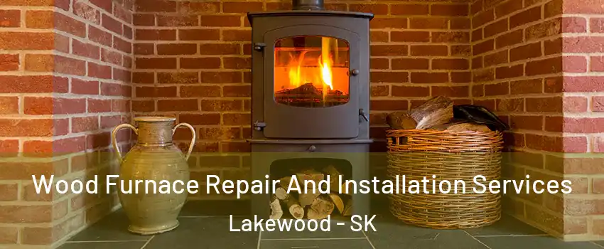  Wood Furnace Repair And Installation Services Lakewood - SK