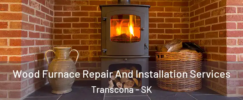  Wood Furnace Repair And Installation Services Transcona - SK