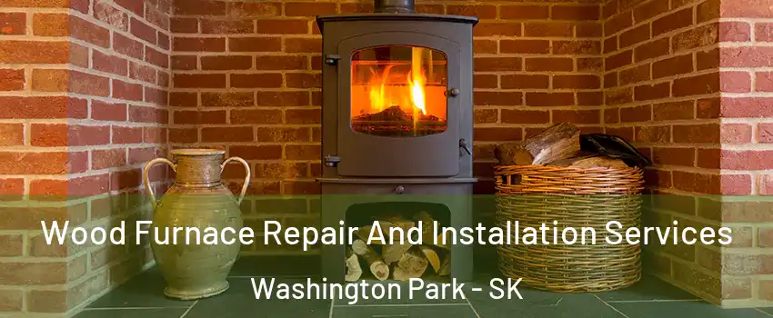  Wood Furnace Repair And Installation Services Washington Park - SK
