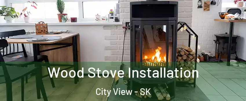 Wood Stove Installation City View - SK