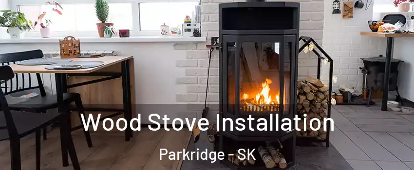  Wood Stove Installation Parkridge - SK