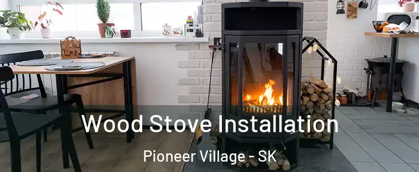  Wood Stove Installation Pioneer Village - SK