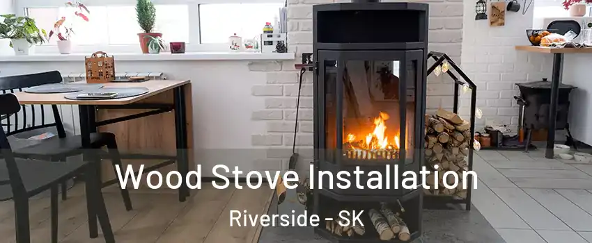  Wood Stove Installation Riverside - SK