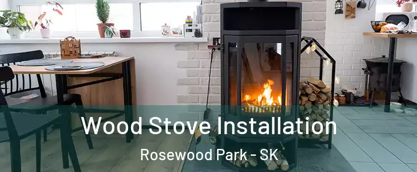  Wood Stove Installation Rosewood Park - SK