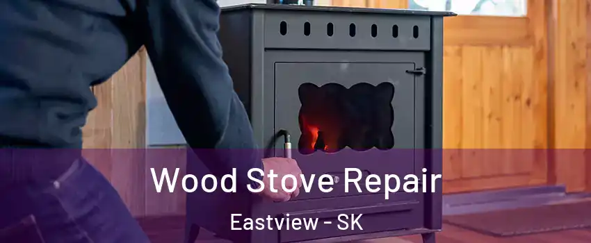  Wood Stove Repair Eastview - SK