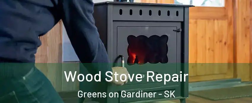  Wood Stove Repair Greens on Gardiner - SK