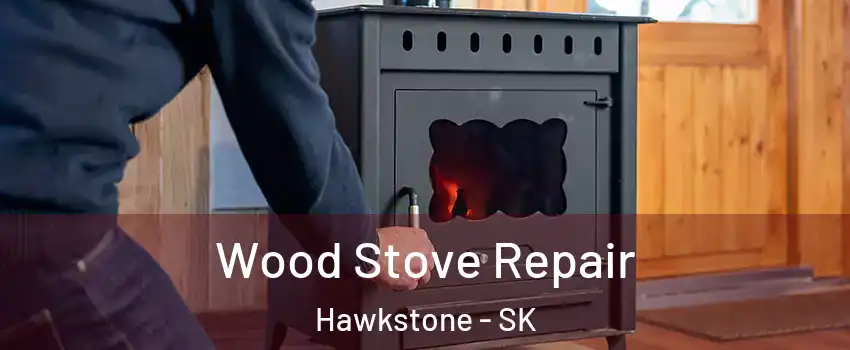  Wood Stove Repair Hawkstone - SK