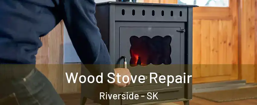  Wood Stove Repair Riverside - SK