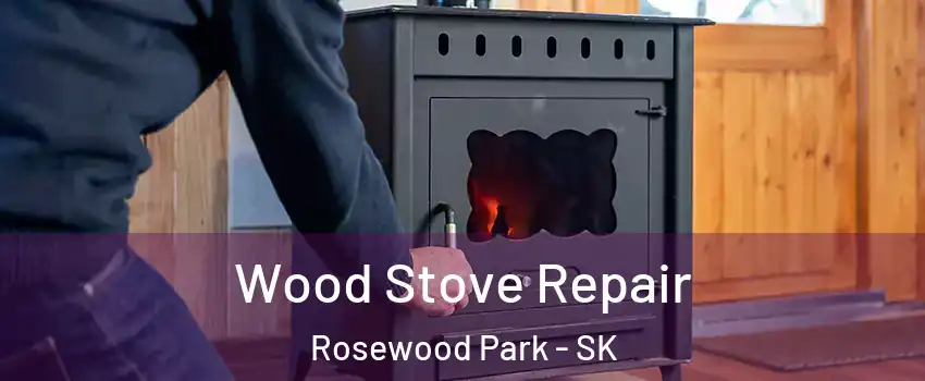  Wood Stove Repair Rosewood Park - SK