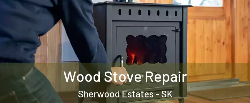 Wood Stove Repair Sherwood Estates - SK