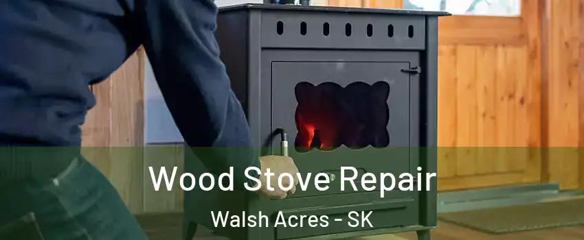  Wood Stove Repair Walsh Acres - SK