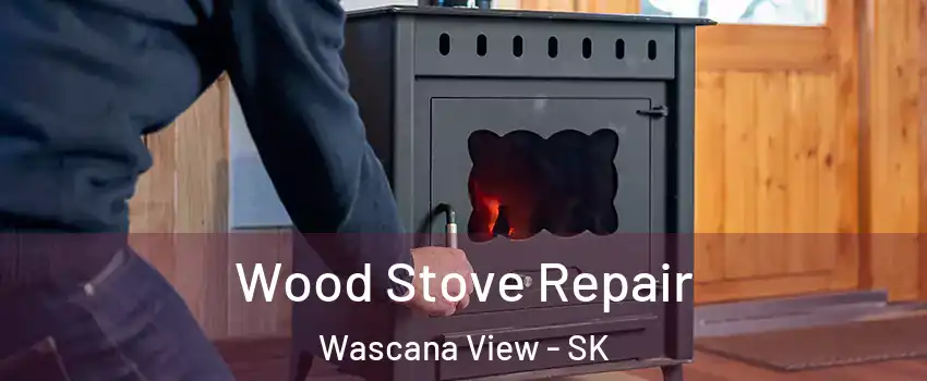  Wood Stove Repair Wascana View - SK