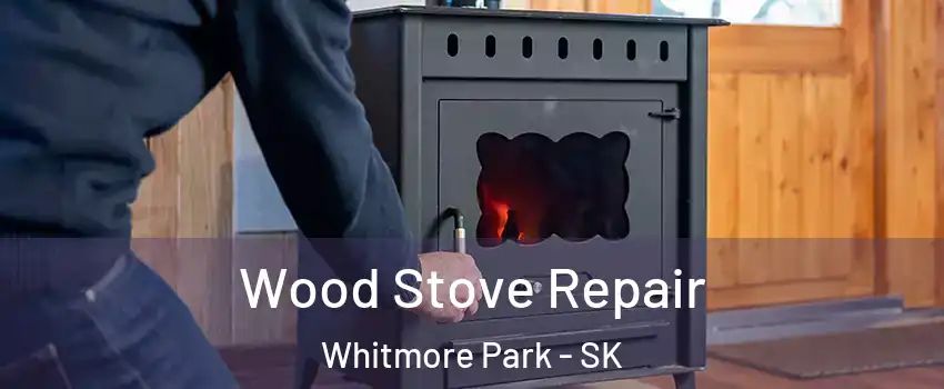  Wood Stove Repair Whitmore Park - SK